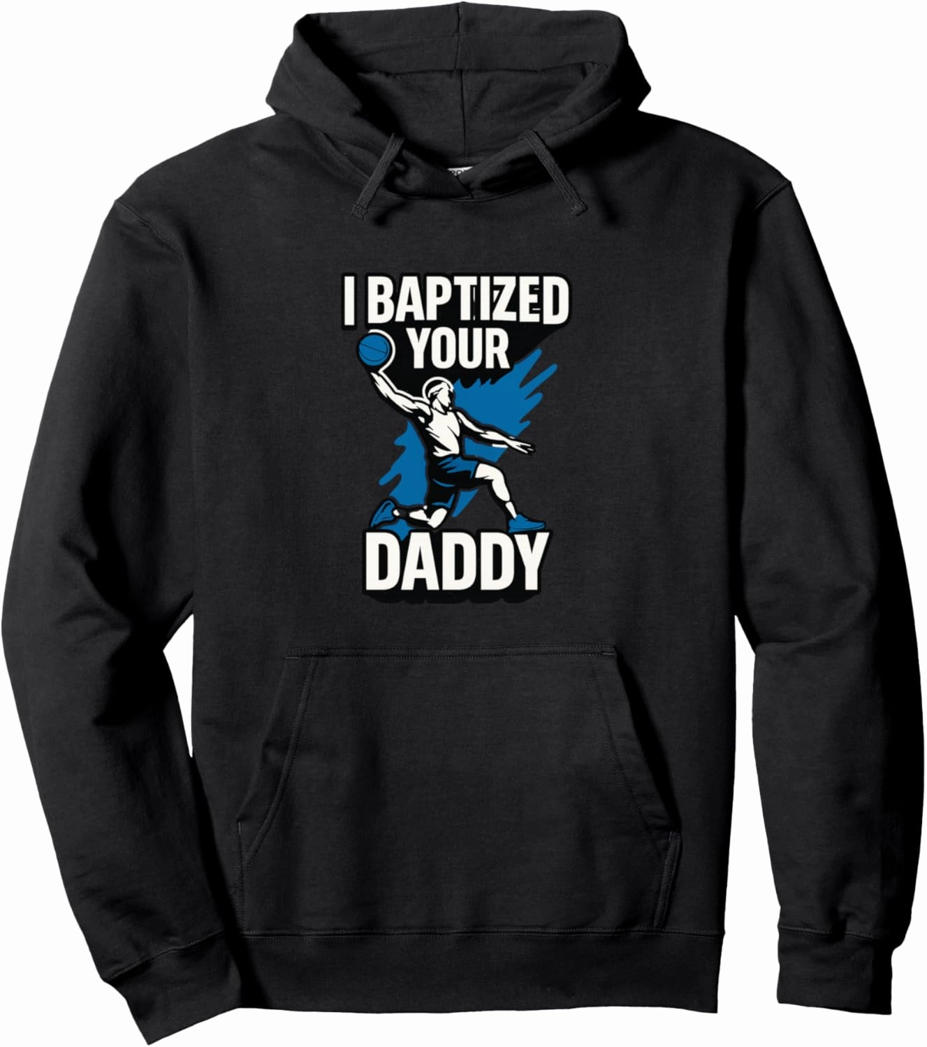 Basketball Funny Dunk Trash Talk I Baptized Your Daddy Ball Pullover Hoodie
