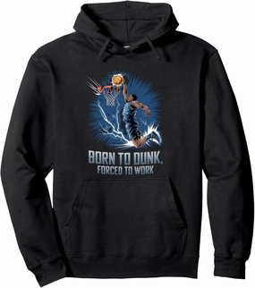 Born To Dunk Forced To Work Basketball Sports Basket Funny Pullover Hoodie