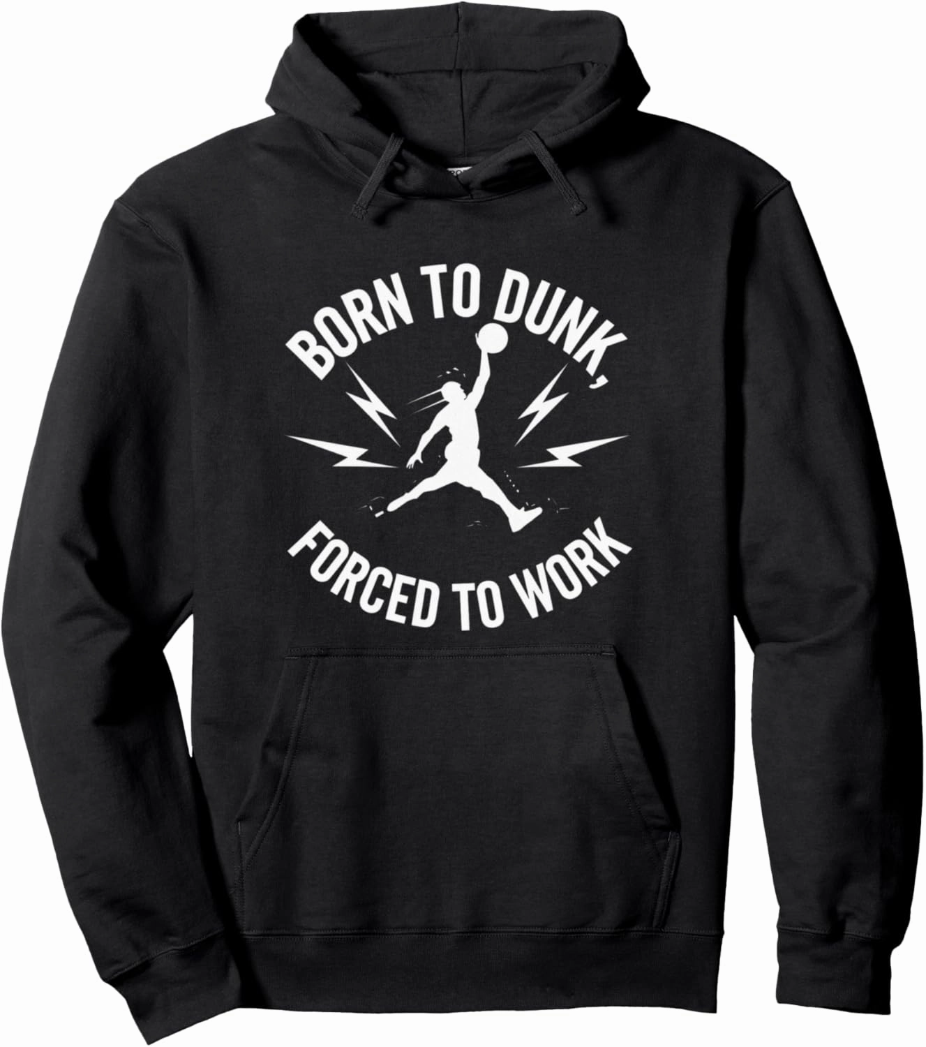 Born To Dunk Forced To Work Basketball Sports Basket Funny Pullover Hoodie