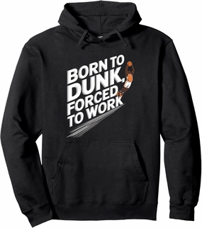 Born To Dunk Forced To Work Basketball Sports Basket Funny Pullover Hoodie