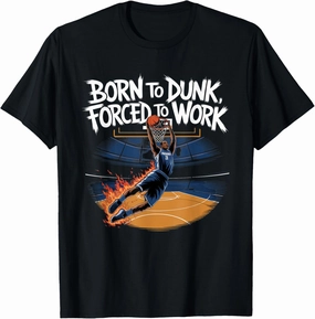 Born To Dunk Forced To Work Basketball Sports Basket Funny T-Shirt
