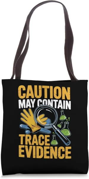 Caution May Contain Trace Evidence Tote Bag