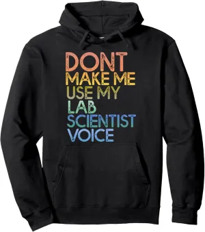 Don’t Make Me Use My Lab Scientist Voice Funny Design Pullover Hoodie