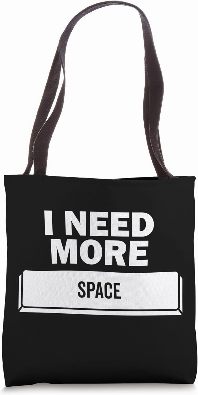I Need More Space Bar Funny PC Computer Space Key Coding Tote Bag