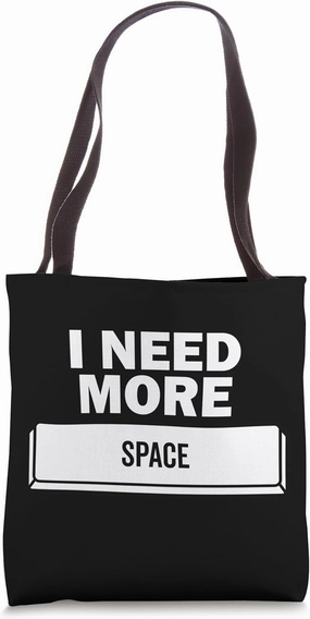 I Need More Space Bar Funny PC Computer Space Key Coding Tote Bag