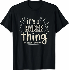 It's a Baker Thing - You Wouldn't Understand T-Shirt