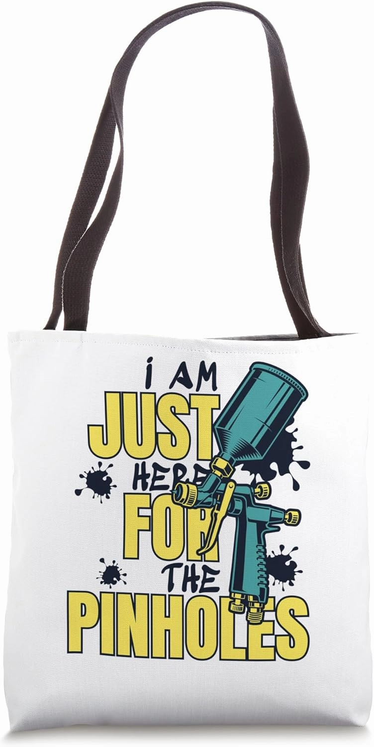 Just Here For Pinholes Car Spray Automotive Car Painter Tote Bag