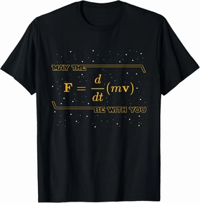 May The F = m(dv/dt) Be with You - Funny Physics Geek T-Shirt