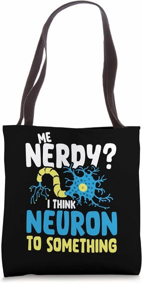 Me Nerdy I think Neuron to something Tote Bag