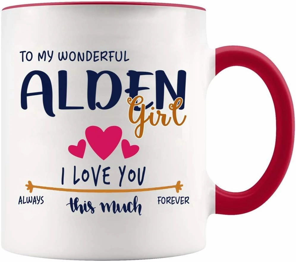 Mother Day, Valentines Day Mug For Wife With Name Alden City- To My Wonderful Alden Girl, I Love You This Much Always, Forever - White Mug With Red Accent Color 11oz