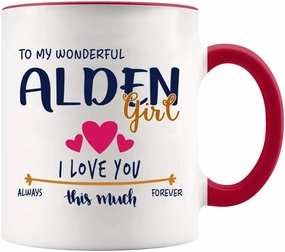 Mother Day, Valentines Day Mug For Wife With Name Alden City- To My Wonderful Alden Girl, I Love You This Much Always, Forever - White Mug With Red Accent Color 11oz