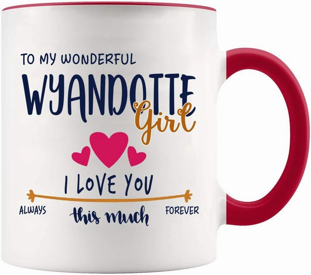 Mother Day, Valentines Day Mug For Wife With Name Wyandotte City- To My Wonderful Wyandotte Girl, I Love You This Much Always, Forever - White Mug With Red Accent Color 11oz