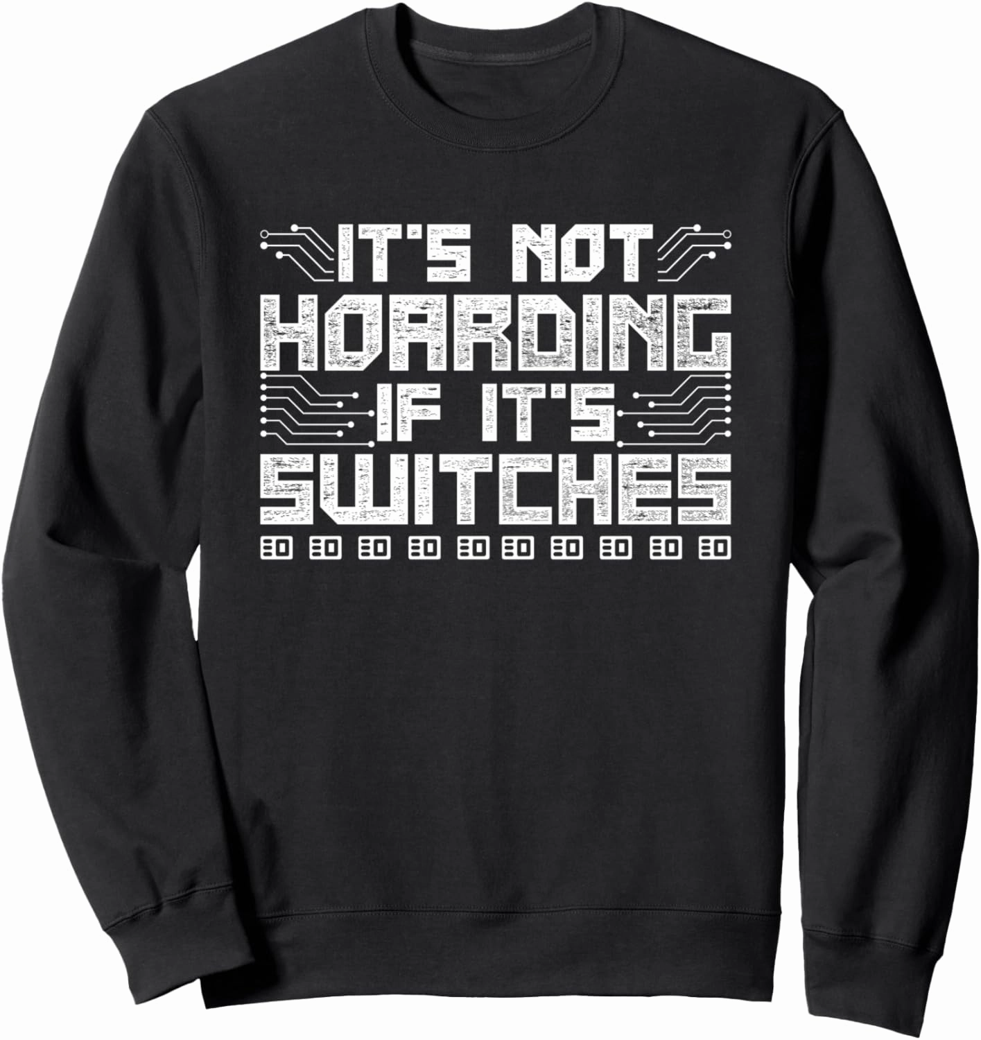 Network Admin It's Not Hoarding If It's Switches Sweatshirt