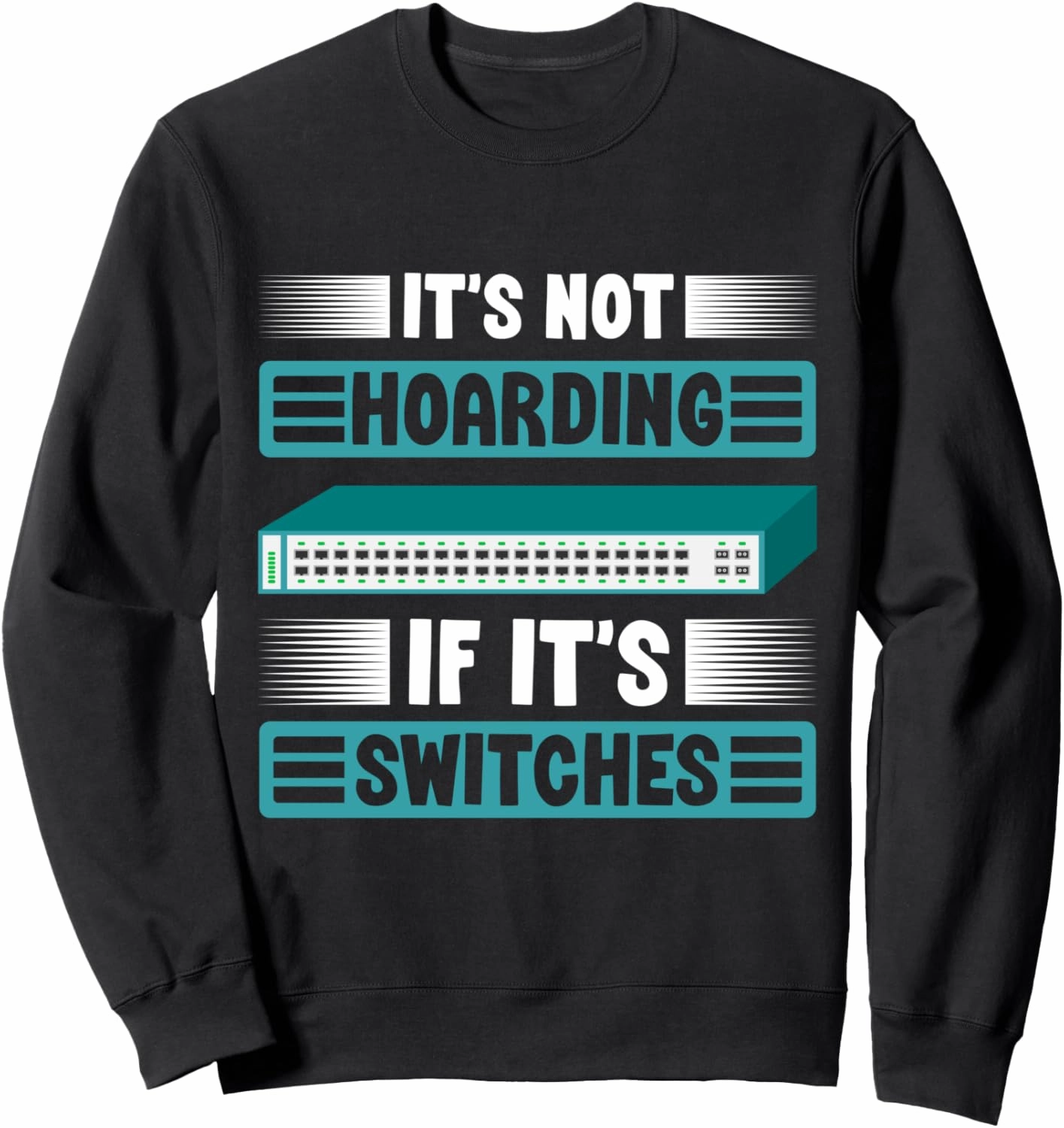 Network Admin not hoarding switches Network Administrator Sweatshirt