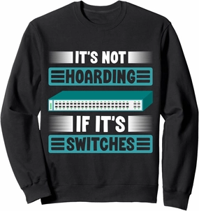 Network Admin not hoarding switches Network Administrator Sweatshirt