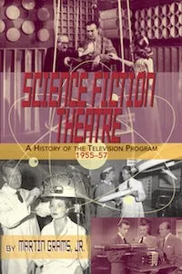 SCIENCE FICTION THEATRE: EXPLORING THE SCIENCE AND HISTORY OF THE TV PROGRAM, 1955-1957 (paperback)