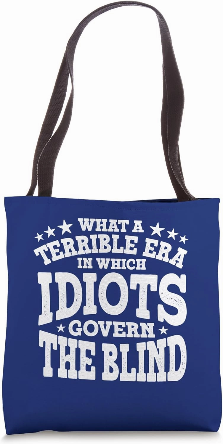 Terrible Era In Which Idiots Govern The Blind Civil Rights Tote Bag
